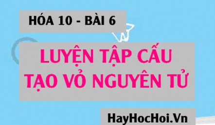 Bài tập luyện tập Cấu tạo Vỏ nguyên tử - Hóa 10 bài 6